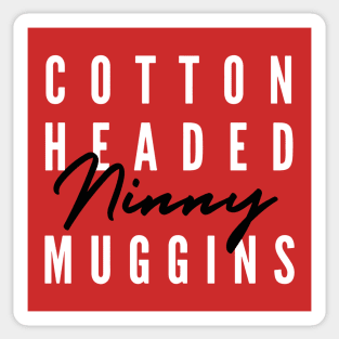 Cotton Headed Ninny Muggins v2 Sticker